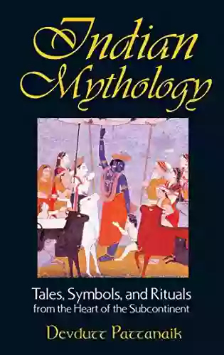 Indian Mythology: Tales Symbols And Rituals From The Heart Of The Subcontinent