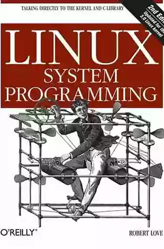 Linux System Programming: Talking Directly To The Kernel And C Library