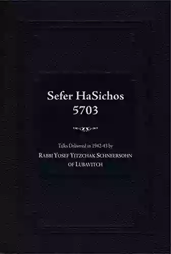 Sefer HaSichos 5703: Talks Delivered In 5703 (1942 1943) By Rabbi Yosef Yitzchak Schneersohn The Sixth Lubavitcher Rebbe