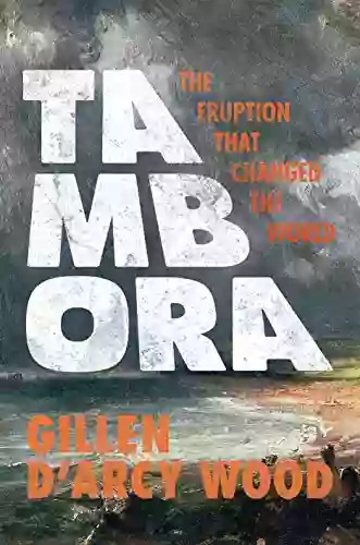 Tambora: The Eruption That Changed The World