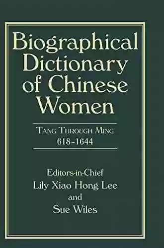 Biographical Dictionary Of Chinese Women Volume II: Tang Through Ming 618 1644 (University Of Hong Kong Libraries Publications 25)