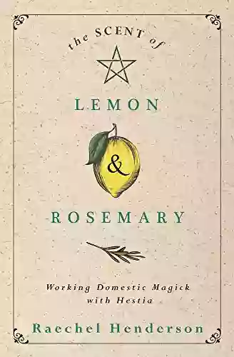 The Scent Of Lemon Rosemary: Working Domestic Magick With Hestia