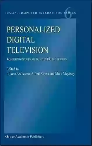 Personalized Digital Television: Targeting Programs To Individual Viewers (Human Computer Interaction 6)