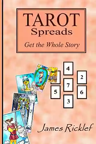 Tarot Spreads Get The Whole Story: Discover And Create Tarot Spreads For All Occasions