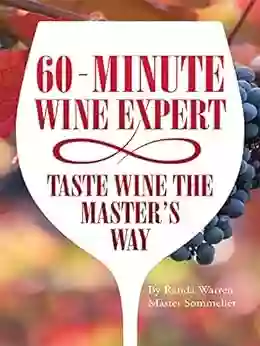 60 Minute Wine Expert: Taste Wine The Master S Way