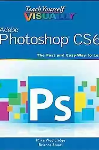 Teach Yourself VISUALLY Adobe Photoshop CS6 (Teach Yourself VISUALLY (Tech))