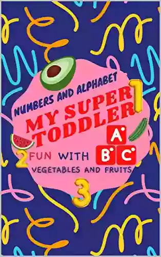 My Super Toddler: Abc For Toddlers : Teaching The Alphabet For Toddler From A To Z With Fruits And Vegetables And Numbers From 1 To 10