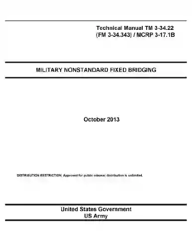 Technical Manual TM 3 34 22 (FM 3 34 343) / MCRP 3 17 1B Military Nonstandard Fixed Bridging October 2013