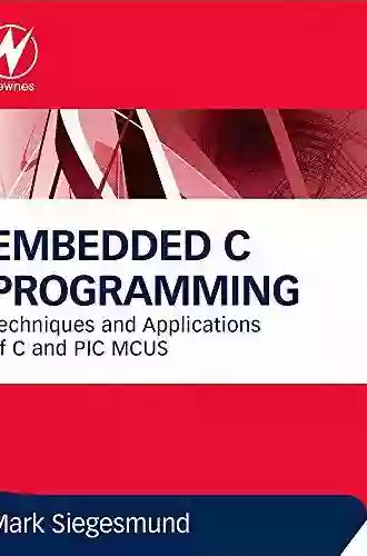 Embedded C Programming: Techniques And Applications Of C And PIC MCUS