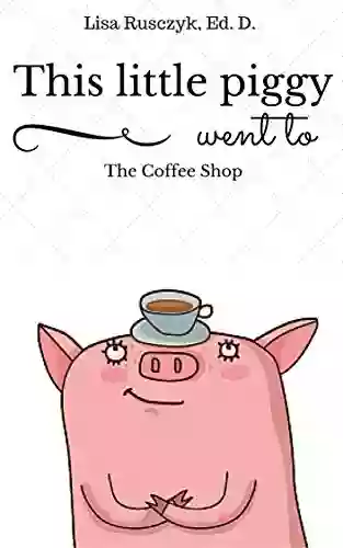 This Little Piggy Went To The Coffee Shop: Ten Little Piggies (You Are Loved Books)