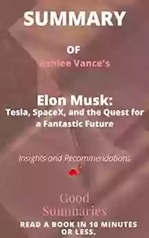 Summary Of Ashlee Vance S Book: Elon Musk: Tesla SpaceX And The Quest For A Fantastic Future