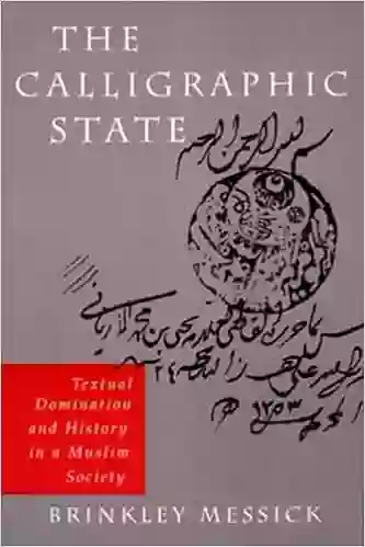 The Calligraphic State: Textual Domination And History In A Muslim Society (Comparative Studies On Muslim Societies 16)