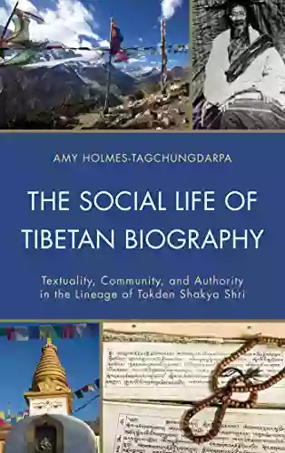 The Social Life Of Tibetan Biography: Textuality Community And Authority In The Lineage Of Tokden Shakya Shri (Studies In Modern Tibetan Culture)