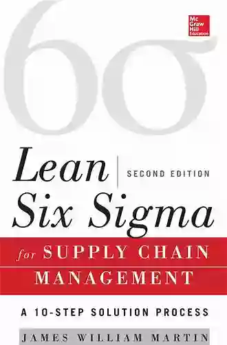 Lean Six Sigma For Supply Chain Management Second Edition: The 10 Step Solution Process