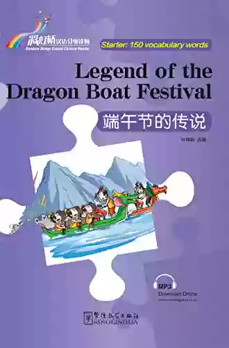 Legend Of The Dragon Boat Festival (Starter Level:150 Vocabulary Words) (Rainbowbridge Graded Chinese Reader)