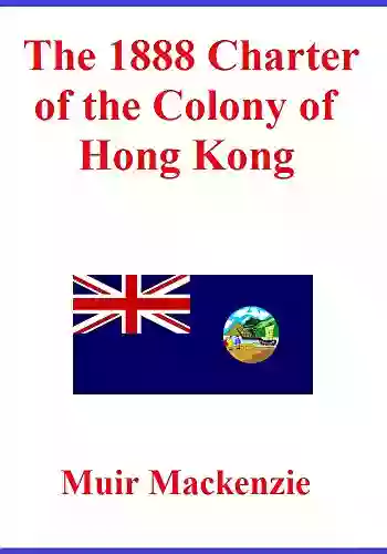 The 1888 Charter Of The Colony Of Hong Kong