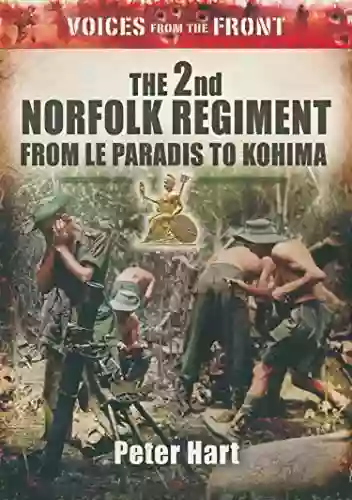 The 2nd Norfolk Regiment: From Le Paradis to Kohima (Voices from the Front)