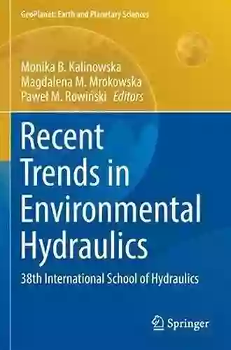 Recent Trends In Environmental Hydraulics: 38th International School Of Hydraulics (GeoPlanet: Earth And Planetary Sciences)