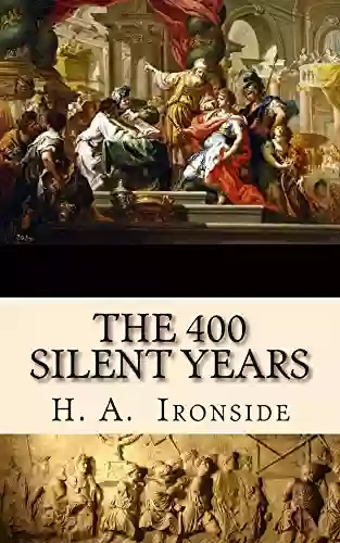 The 400 Silent Years: From Malachi To Matthew (Illustrated)