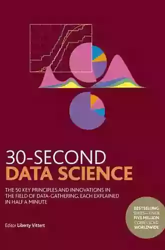 30 Second Data Science: The 50 Key Principles And Innovations In The Field Of Data Gathering Each Explained In Half A Minute (30 Second)