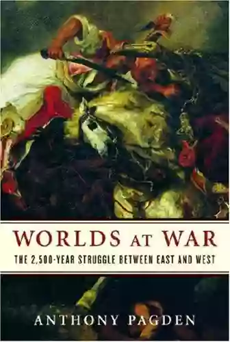 Worlds At War: The 2 500 Year Struggle Between East And West