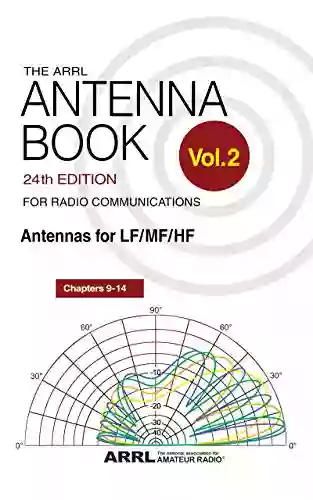 The ARRL Antenna For Radio Communications Volume 2: Antennas For LF/MF/HF