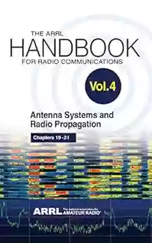 The ARRL Handbook for Radio Communications Volume 4: Antenna Systems Radio Propagation