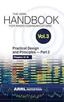 The ARRL Handbook For Radio Communications Volume 3: Practical Design Principles PART 2