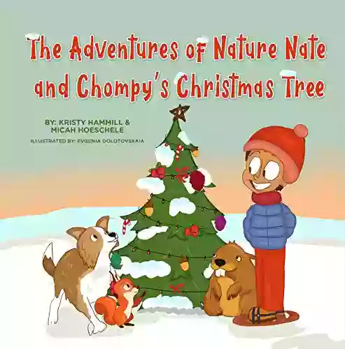 The Adventures Of Nature Nate And Chompy S Christmas Tree: Holistic Thinking Kids