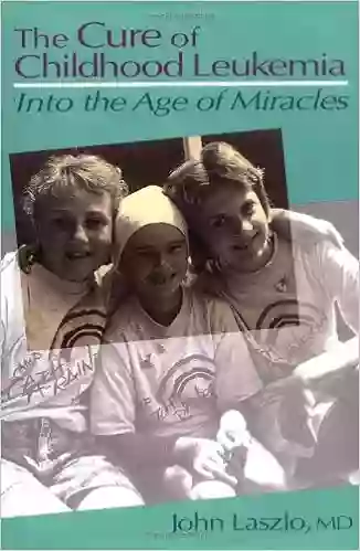 The Cure Of Childhood Leukemia: Into The Age Of Miracles