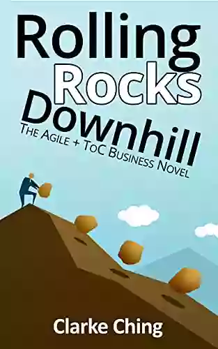 Rolling Rocks Downhill: The Agile+ToC Business Novel (Theory of Constraints Simplified)