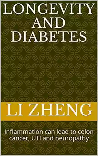 Longevity And Diabetes: Inflammation Can Lead To Colon Cancer UTI And Neuropathy