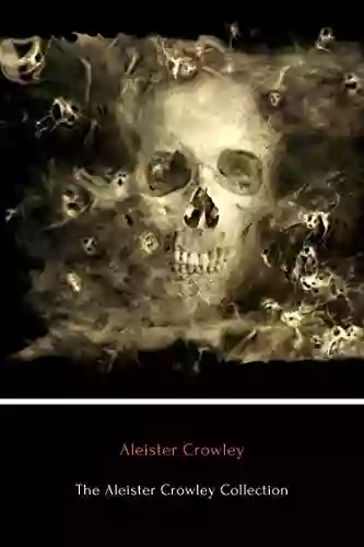 The Aleister Crowley Collection (Annotated): The Of The Law The Of Lies And Diary Of A Drug Fiend