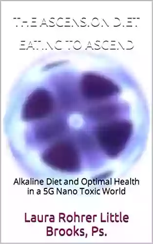 THE ASCENSION DIET EATING TO ASCEND: Alkaline Diet And Optimal Health In A 5G Nano Toxic World