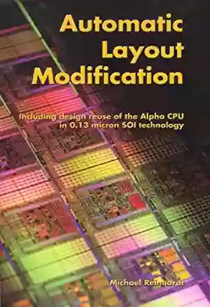 Automatic Layout Modification: Including Design Reuse Of The Alpha CPU In 0 13 Micron SOI Technology