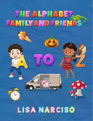 The Alphabet Family And Friends A To Z