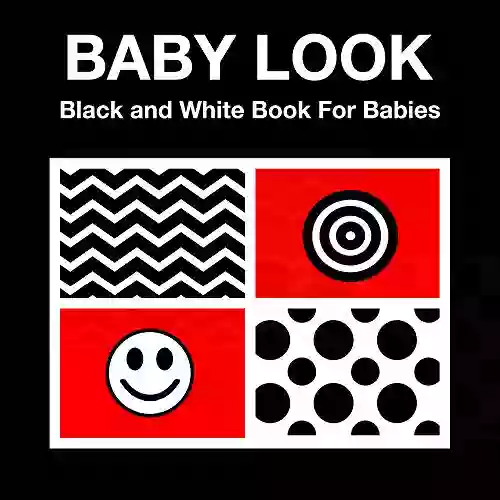 BABY LOOK Black And White For Babies: High Contrast Black White Red Patterns And Shapes Infant Picture