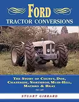 Ford Tractor Conversions: The Story of County DOE Chaseside Northrop Muir Hill Matbro Bray