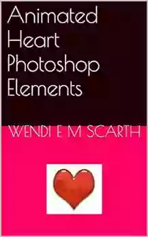 Animated Heart Photoshop Elements (Photoshop Elements Made Easy By Wendi E M Scarth 58)