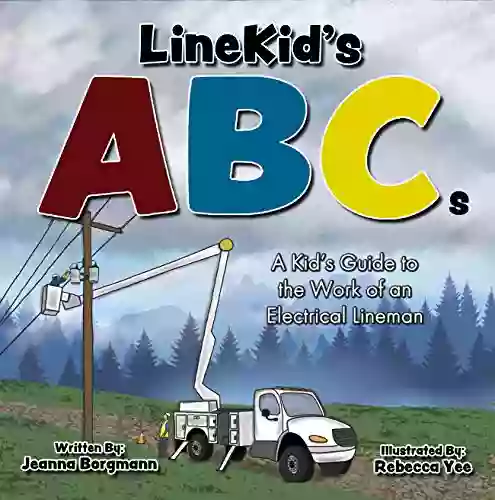 LineKid S ABCs: A Kid S Guide To The Work Of An Electrical Lineman