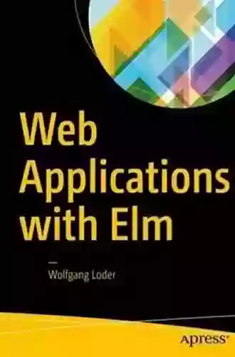 Web Applications With Elm: Functional Programming For The Web