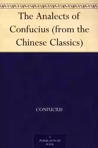 The Analects Of Confucius (from The Chinese Classics)