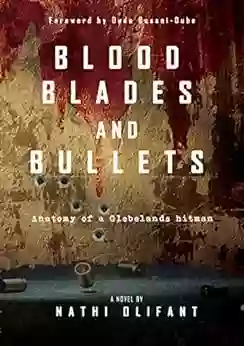 Blood Blades And Bullets: Anatomy Of A Glebelands Hitman (Glebelands Hostel Hitmen (SERIES) 1)