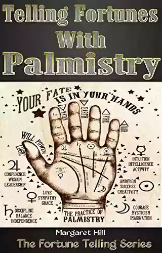 Telling Fortunes With Palmistry: Learn the Art of Palmistry and Begin Fortune Telling (The Fortune Telling 1)