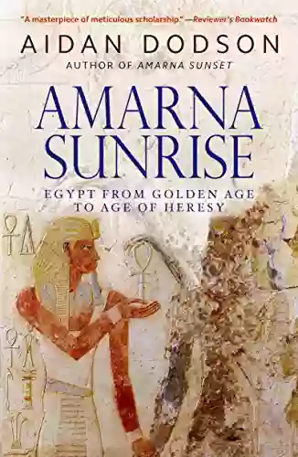 Amarna Sunrise: Egypt From Golden Age To Age Of Heresy