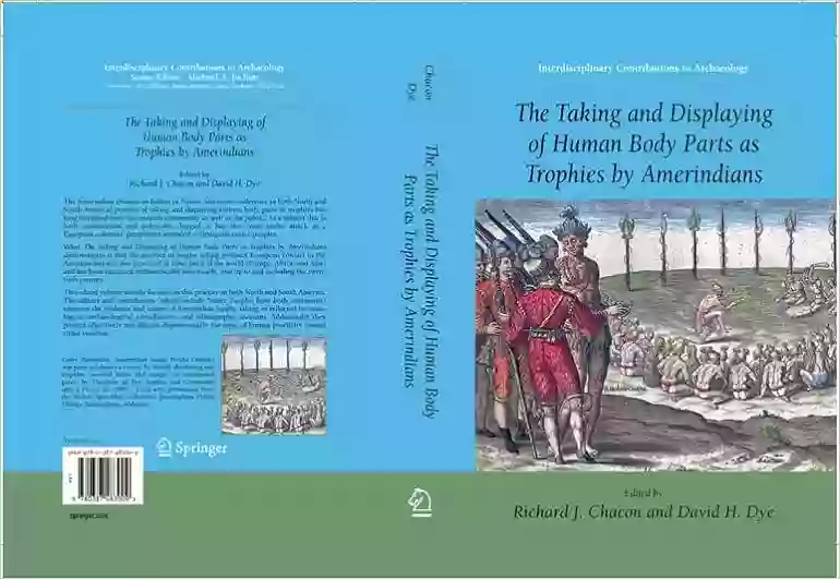 The Taking And Displaying Of Human Body Parts As Trophies By Amerindians (Interdisciplinary Contributions To Archaeology)