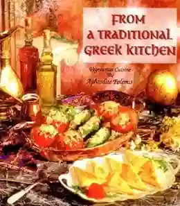 From A Traditional Greek Kitchen: Vegetarian Cuisine: Vegetarian Cuisine Cooking Recipes (Healthy World Cuisine)