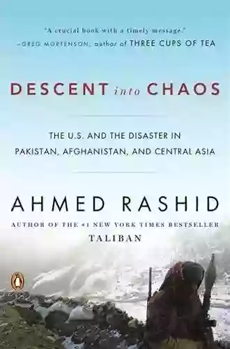 Descent Into Chaos: The U S And The Disaster In Pakistan Afghanistan And Central Asia