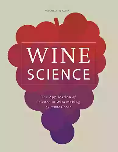 Wine Science: The Application Of Science In Winemaking (MITCHELL BEAZLE)