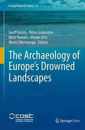 The Archaeology Of Europe S Drowned Landscapes (Coastal Research Library 35)